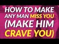 How to Make A Man Miss You (New for 2020!)