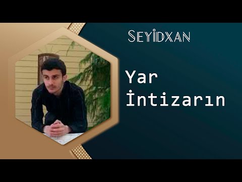 Seyidxan - Yar Intizarin