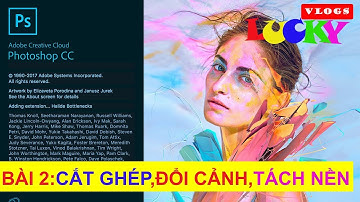 Bài 2: Hướng dẫn cách tách nền,cắt,ghép ảnh và chuyển cảnh đơn giản trong photoshop cc 2018