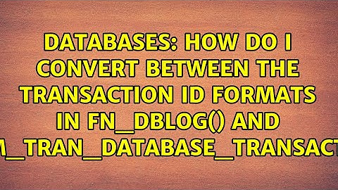 How do I convert between the transaction ID formats in fn_dblog() and...