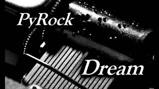 Pyrock - Dream Original Song