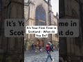 It’s Your First Time in Scotland - What do You Do?