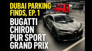 DUBAI PARKING FINDS, EP. 1: BUGATTI CHIRON PUR SPORT GRAND PRIX 1 OF 3