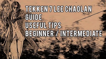 Tekken 7 Lee Chaolan Guide / Useful Tips