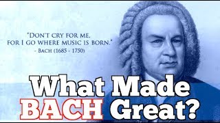 What Made Bach Great? Johann Sebastian Bach 1685-1750
