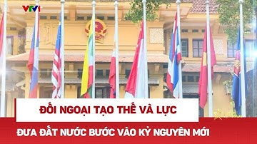Đối ngoại tạo thế và lực đưa đất nước bước vào kỷ nguyên mới