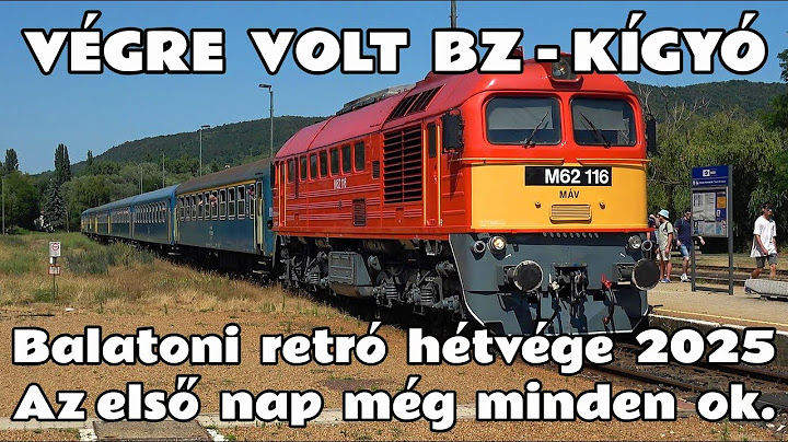 2025.07.05. -06. Balatoni retró hétvége, avagy vasúthajkurászás az északi parton 32 fokban  (1.nap)