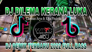 DJ DILEMA KERANA LUKA THOMAS ARYA & ELSA PITALOKA | REMIX TERBARU 2022 FULL BASS