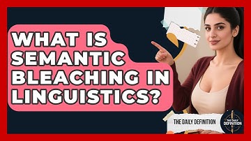 What Is Semantic Bleaching In Linguistics? - The Daily Definition