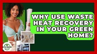 Why Use Waste Heat Recovery In Your Green Home? - Eco Home Blueprint