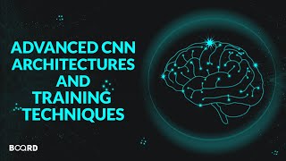 Advanced CNN architectures and training techniques | Deep Learning Course | Board Infinity