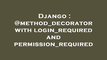 Django : @method_decorator with login_required and permission_required