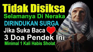 Tiga Doa Pendek Agar Dirindukan Surga Ditakuti Neraka Bacalah Walau 1 Kali Habis Sholat