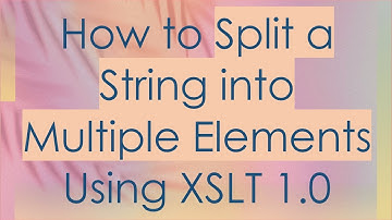 How to Split a String into Multiple Elements Using XSLT 1.0