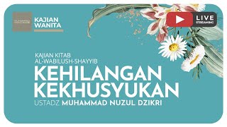KEHILANGAN KEKHUSYUKAN | Kajian Wanita Kitab Al-Wabilush Shayyib
