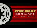 Star wars interregnum ii the new order part 1