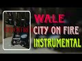 Wale City On Fire Instrumental mp3