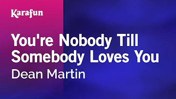 You're Nobody Till Somebody Loves You - Dean Martin | Karaoke Version | KaraFun