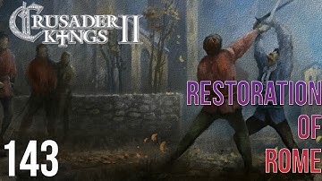 Crusader Kings 2 Restoration Of Rome 143