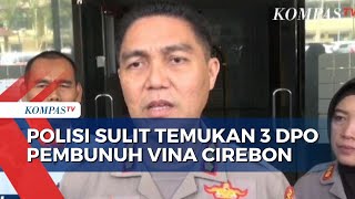 Polisi Ngaku Kesulitan Cari 3 Buron Pembunuh Vina, Ini Alasannya!