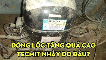 DÒNG ĐIỆN LỐC TỦ LẠNH TĂNG CAO, TECMIT NHẢY LIÊN TỤC NGUYÊN NHÂN VÀ CÁCH XỬ LÍ?