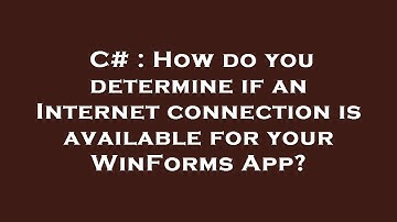C# : How do you determine if an Internet connection is available for your WinForms App?