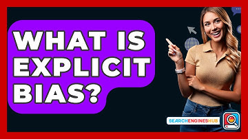 What Is Explicit Bias? - SearchEnginesHub.com