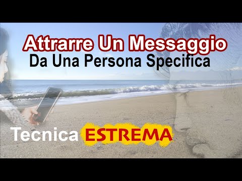 Come Attrarre un messaggio da una persona specifica (Tecnica Estrema)