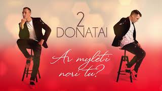 2 Donatai - Ar mylėti nori tu?