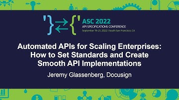Automated APIs for Scaling Enterprises: How to Set Standards and Create Smooth... Jeremy Glassenberg
