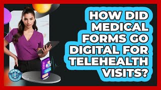 How Did Medical Forms Go Digital For Telehealth Visits? - Gen Z Telehealth Guide