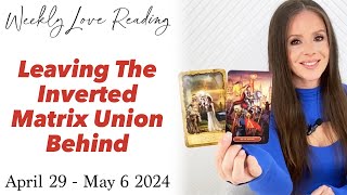 Leaving The Inverted Matrix Union Behind (DM DF Love Card Reading) April 29 May 5 2024