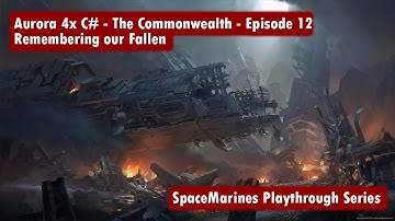Aurora 4x C# - Episode 12 - The Commonwealth - Remembering our Fallen