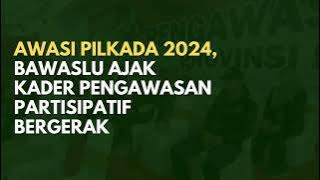 Demi Pilkada 2024 yang bersih, Bawaslu mengajak kader pengawas untuk segera beraksi