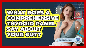 What Does A Comprehensive Thyroid Panel Say About Your Gut? - Thyroid Wellness Hub