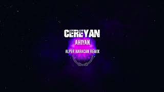Ahiyan - Cereyan ( Alper Karacan Remix )