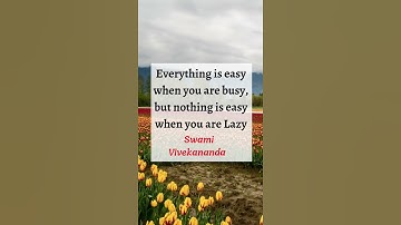 Everything is easy when you are busy, but nothing is easy when you are Lazy