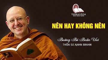 4. Nên Hay Không Nên | Thiền Sư Ajahn Brahm - Buông Bỏ Buồn Vui