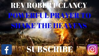 POWERFUL PRAYERS TO SHAKE THE HEAVENS - REV ROBERT CLANCY