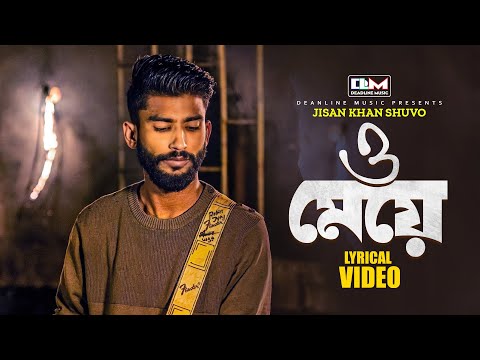 O Meye ( ও মেয়ে ) Jisan khan shuvo bangla mp3 song download