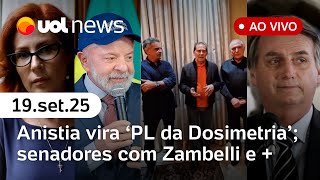 PL da Anistia vai focar em dosimetria; Bolsonaro surpreso com votação; senadores com Zambelli e