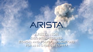Arista NDR - CISO Perspectives: Ethical and Policy Implications for AI in Cyber Security