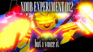 Noob experiment 012(But I voice it)
