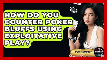How Do You Counter Poker Bluffs Using Exploitative Play? - Poker Pro Academy