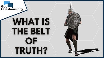 What is the belt of truth (Ephesians 6:14)? | GotQuestions.org
