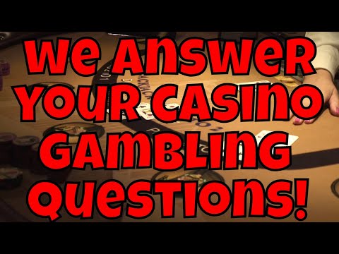 We Answer Your Casino Gambling Questions! Part two