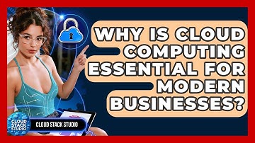 Why Is Cloud Computing Essential For Modern Businesses? - Cloud Stack Studio