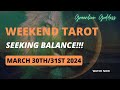 WEEKEND TAROT &quot;SEEKING BALANCE!!!&quot; MARCH 30th + 31st 2024