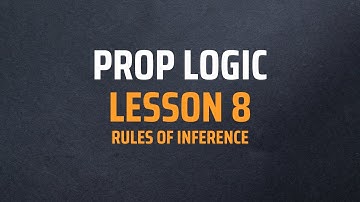 Prop Logic - Lesson 8: Rules of Inference Part 1