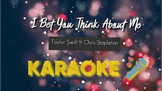 I Bet You Think About Me - Taylor Swift ft Chris Stapleton KARAOKE / INSTRUMENTAL